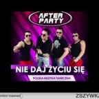 AFTER PARTY - NIE DAJ ŻYCIU SIĘ