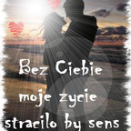 Jestes dla mnie wszystkim ;*