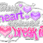 Take my heart but please don't break it