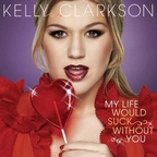 Kelly Clarkson My Life Would Suck Without You okładka singla