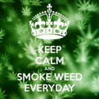 Keep Calm And Smoke Weed Everyday