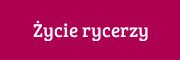 Życie rycerzy