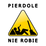 Pierdolę, nie robię